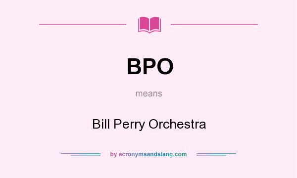 What does BPO mean? It stands for Bill Perry Orchestra