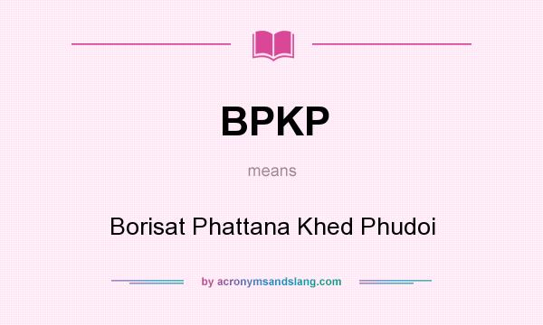 What does BPKP mean? It stands for Borisat Phattana Khed Phudoi