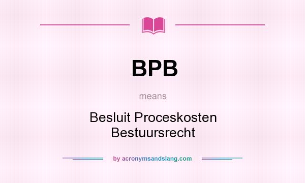 What does BPB mean? It stands for Besluit Proceskosten Bestuursrecht