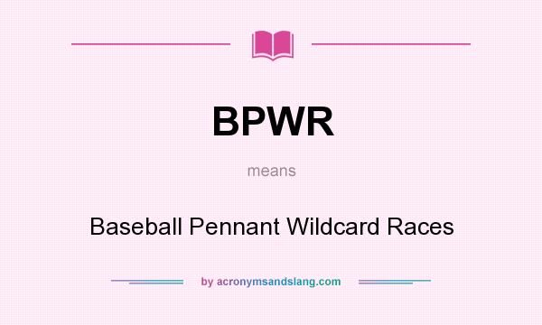 What does BPWR mean? It stands for Baseball Pennant Wildcard Races