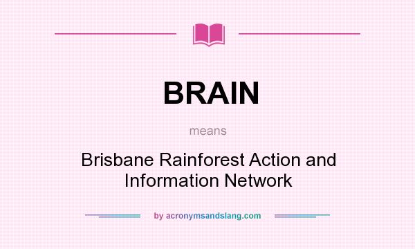 What does BRAIN mean? It stands for Brisbane Rainforest Action and Information Network