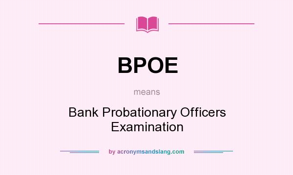 What does BPOE mean? It stands for Bank Probationary Officers Examination