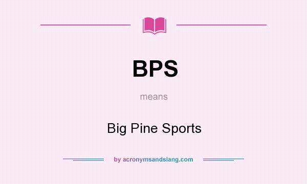 What does BPS mean? It stands for Big Pine Sports