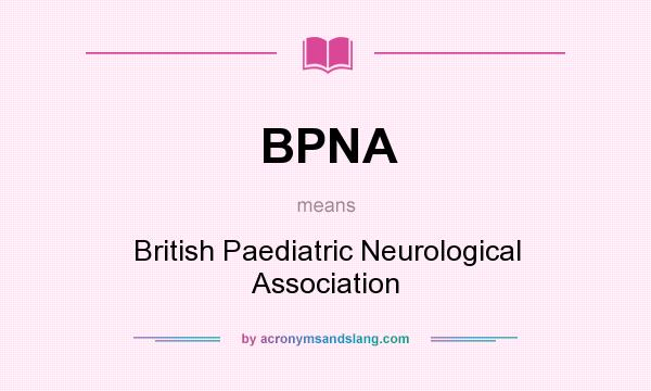 What does BPNA mean? It stands for British Paediatric Neurological Association