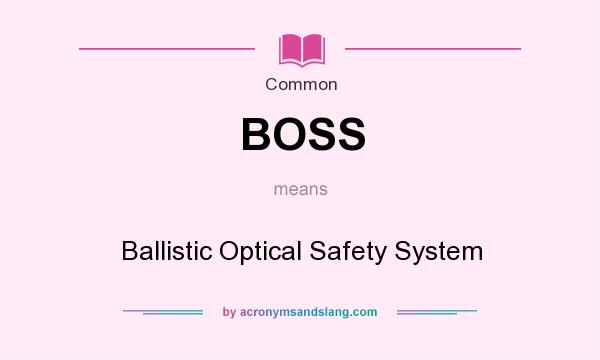 What does BOSS mean? It stands for Ballistic Optical Safety System