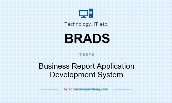 What does BRADS mean? It stands for Business Report Application Development System