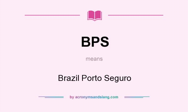 What does BPS mean? It stands for Brazil Porto Seguro