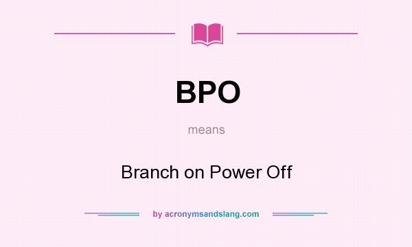 What does BPO mean? It stands for Branch on Power Off