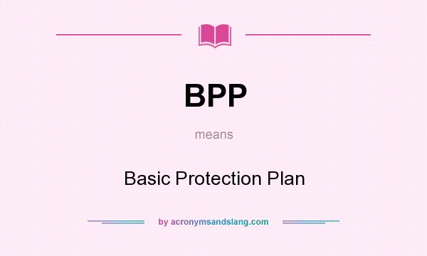 What does BPP mean? It stands for Basic Protection Plan