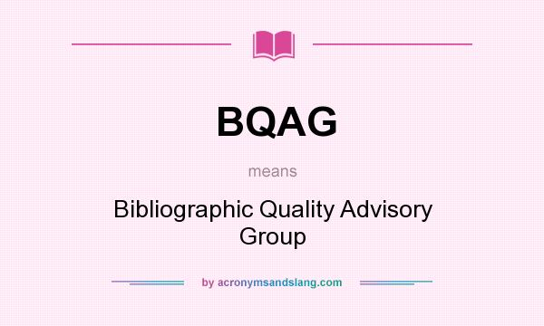 What does BQAG mean? It stands for Bibliographic Quality Advisory Group
