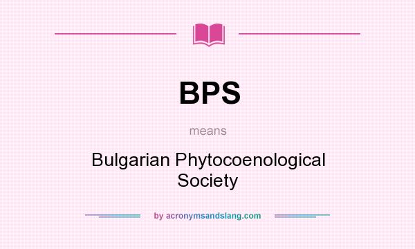What does BPS mean? It stands for Bulgarian Phytocoenological Society