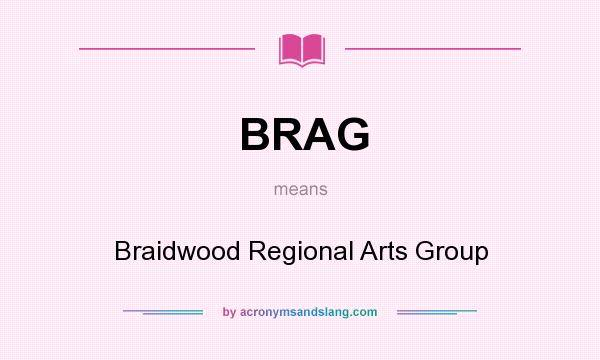What does BRAG mean? It stands for Braidwood Regional Arts Group