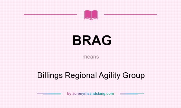 What does BRAG mean? It stands for Billings Regional Agility Group