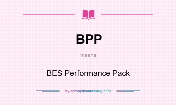 What does BPP mean? It stands for BES Performance Pack