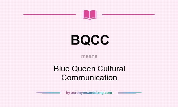 What does BQCC mean? It stands for Blue Queen Cultural Communication