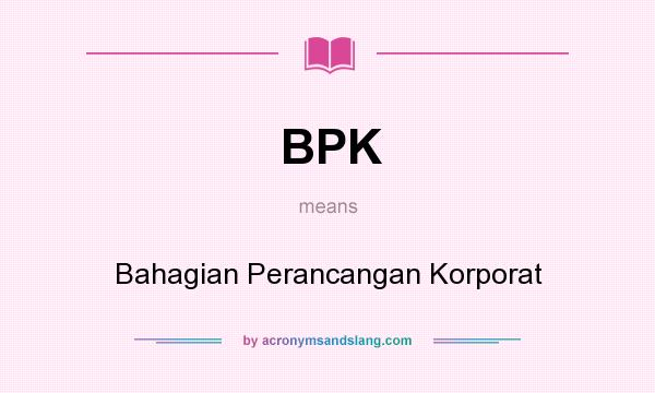 What does BPK mean? It stands for Bahagian Perancangan Korporat