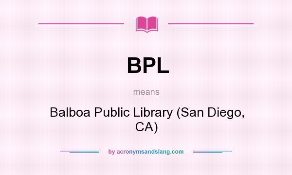 What does BPL mean? It stands for Balboa Public Library (San Diego, CA)