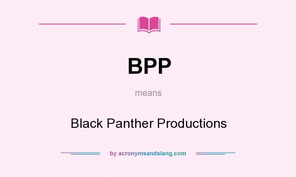 What does BPP mean? It stands for Black Panther Productions