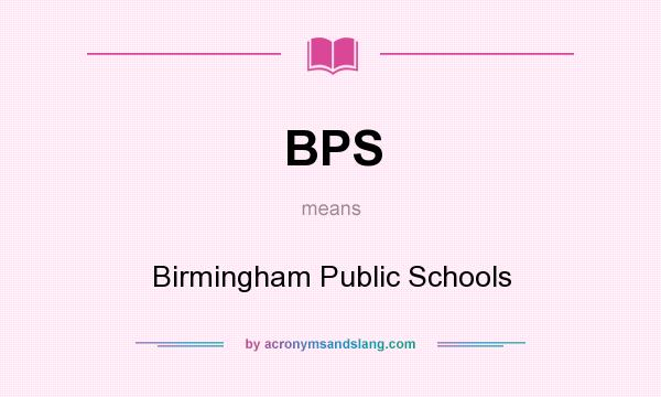 What does BPS mean? It stands for Birmingham Public Schools