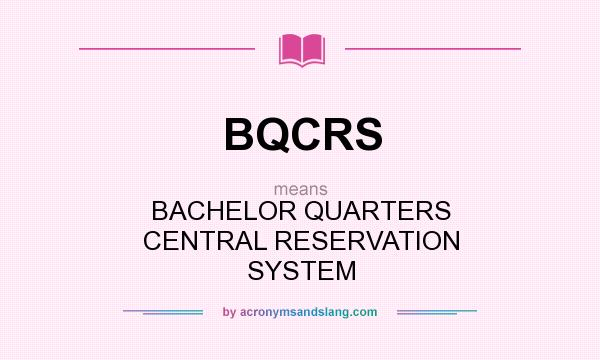 What does BQCRS mean? It stands for BACHELOR QUARTERS CENTRAL RESERVATION SYSTEM