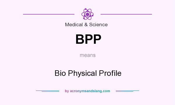What does BPP mean? It stands for Bio Physical Profile