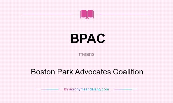 What does BPAC mean? It stands for Boston Park Advocates Coalition