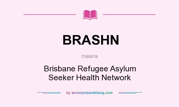What does BRASHN mean? It stands for Brisbane Refugee Asylum Seeker Health Network