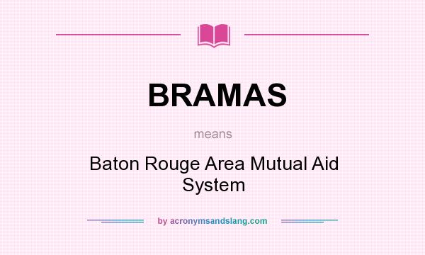 What does BRAMAS mean? It stands for Baton Rouge Area Mutual Aid System