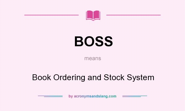 What does BOSS mean? It stands for Book Ordering and Stock System