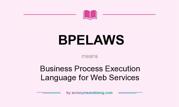 What does BPELAWS mean? It stands for Business Process Execution Language for Web Services