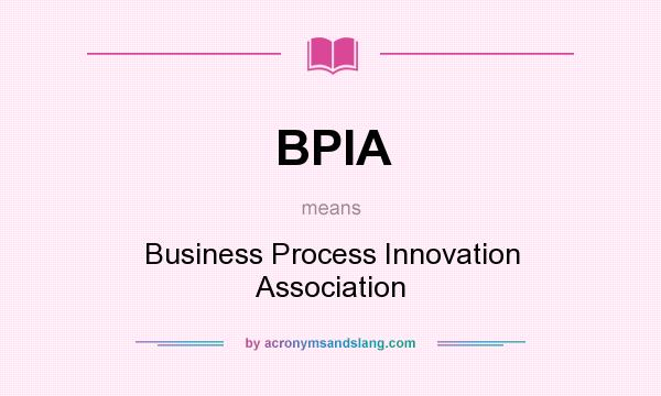 What does BPIA mean? It stands for Business Process Innovation Association