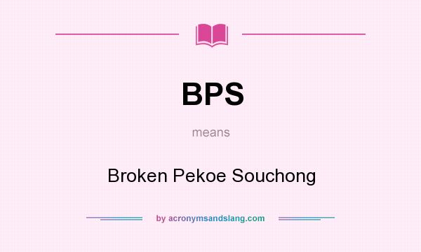What does BPS mean? It stands for Broken Pekoe Souchong