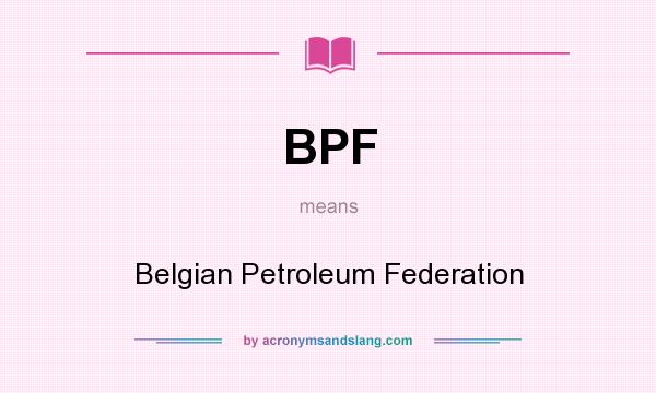 What does BPF mean? It stands for Belgian Petroleum Federation