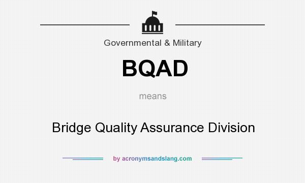 What does BQAD mean? It stands for Bridge Quality Assurance Division
