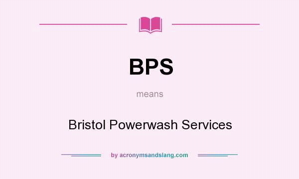 What does BPS mean? It stands for Bristol Powerwash Services