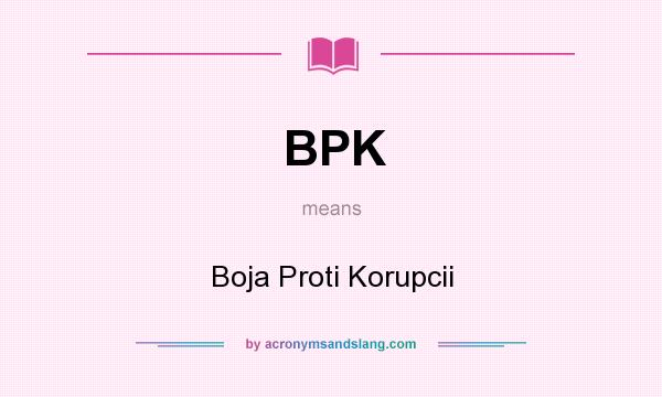 What does BPK mean? It stands for Boja Proti Korupcii