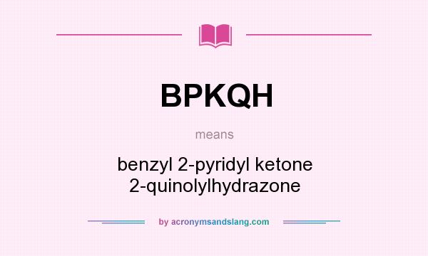 What does BPKQH mean? It stands for benzyl 2-pyridyl ketone 2-quinolylhydrazone