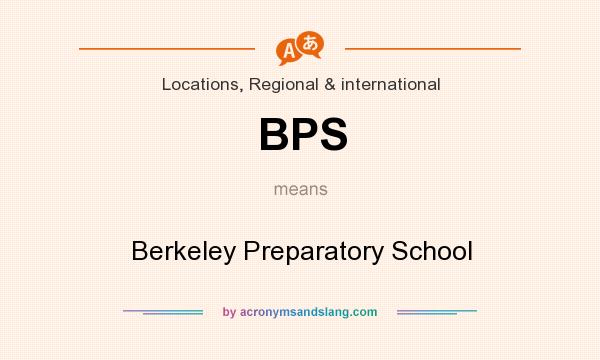 What does BPS mean? It stands for Berkeley Preparatory School