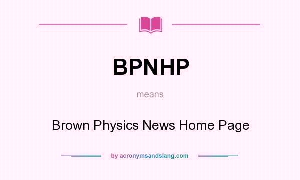 What does BPNHP mean? It stands for Brown Physics News Home Page