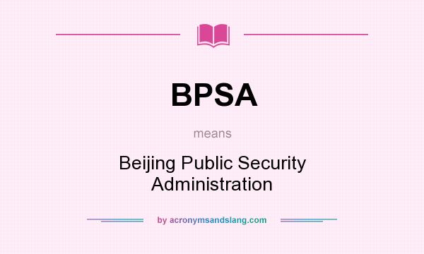 What does BPSA mean? It stands for Beijing Public Security Administration