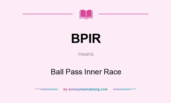 What does BPIR mean? It stands for Ball Pass Inner Race