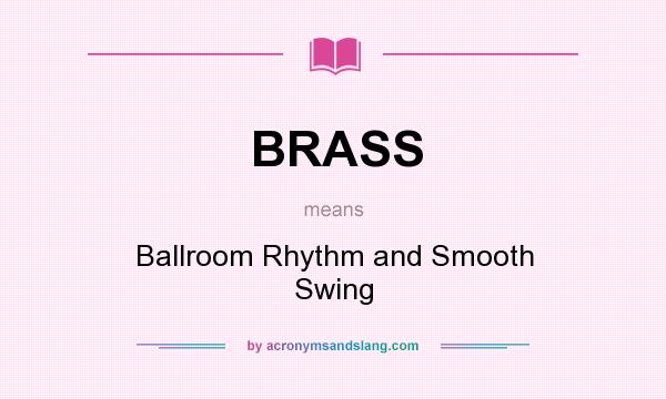 What does BRASS mean? It stands for Ballroom Rhythm and Smooth Swing