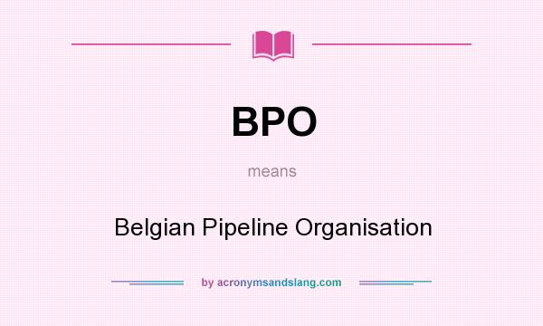 What does BPO mean? It stands for Belgian Pipeline Organisation