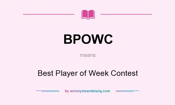 What does BPOWC mean? It stands for Best Player of Week Contest