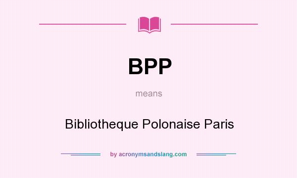 What does BPP mean? It stands for Bibliotheque Polonaise Paris