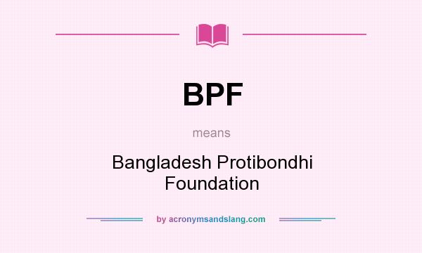 What does BPF mean? It stands for Bangladesh Protibondhi Foundation