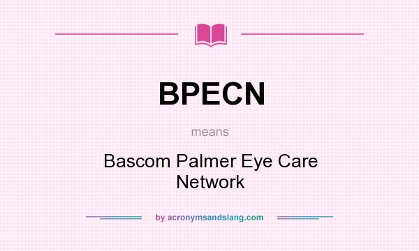 What does BPECN mean? It stands for Bascom Palmer Eye Care Network