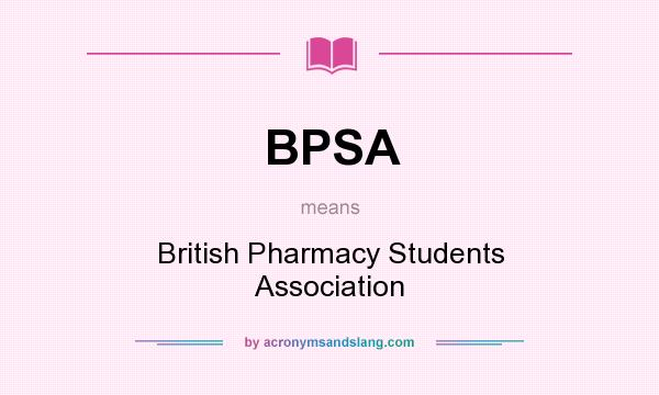 What does BPSA mean? It stands for British Pharmacy Students Association