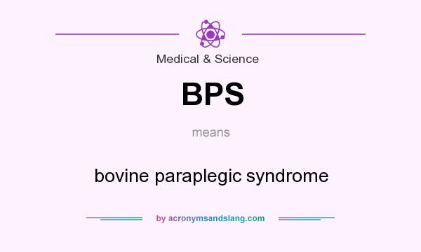 What does BPS mean? It stands for bovine paraplegic syndrome