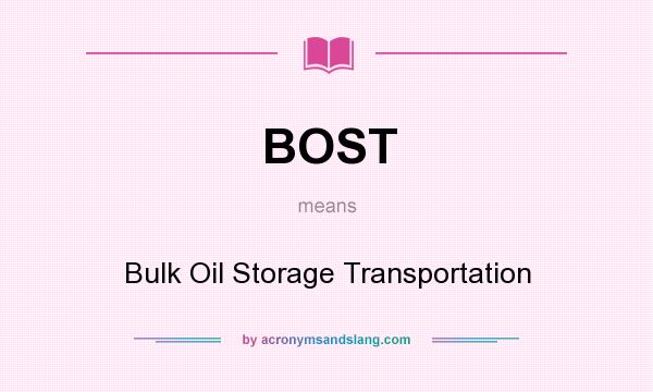 What does BOST mean? It stands for Bulk Oil Storage Transportation